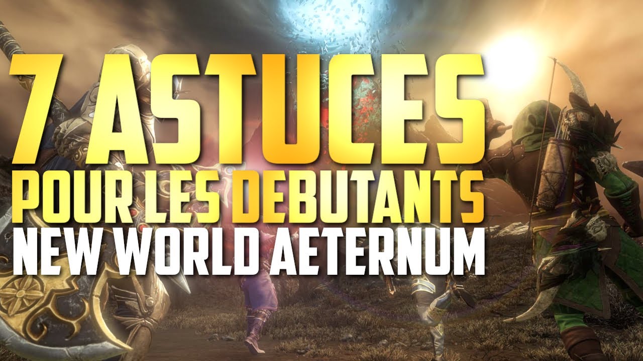 7 ASTUCES POUR DEBUTANTS SUR NEW WORLD AETERNUM