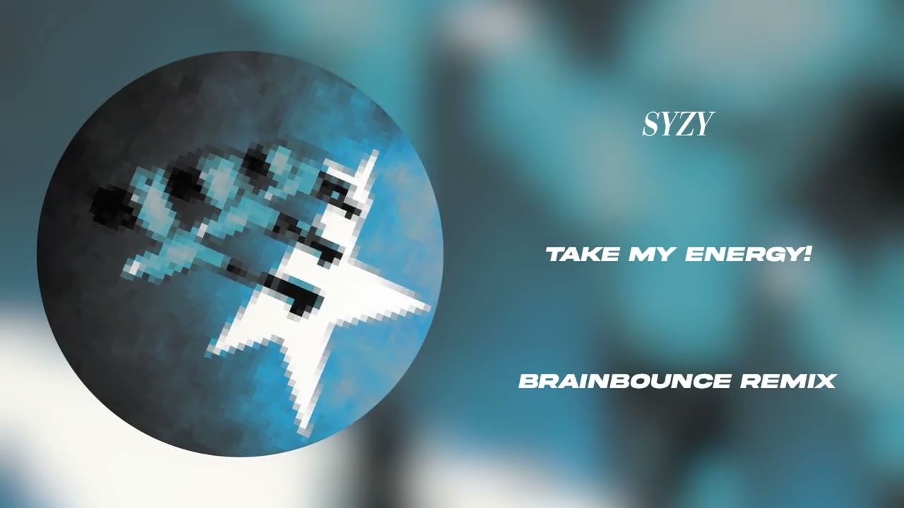 Syzy - Take my energy! (BRAINBOUNCE Remix)