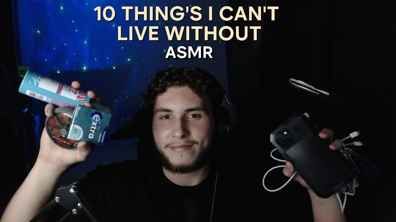 ASMR 10 THING'S I CAN'T LIVE WITHOUT!!!