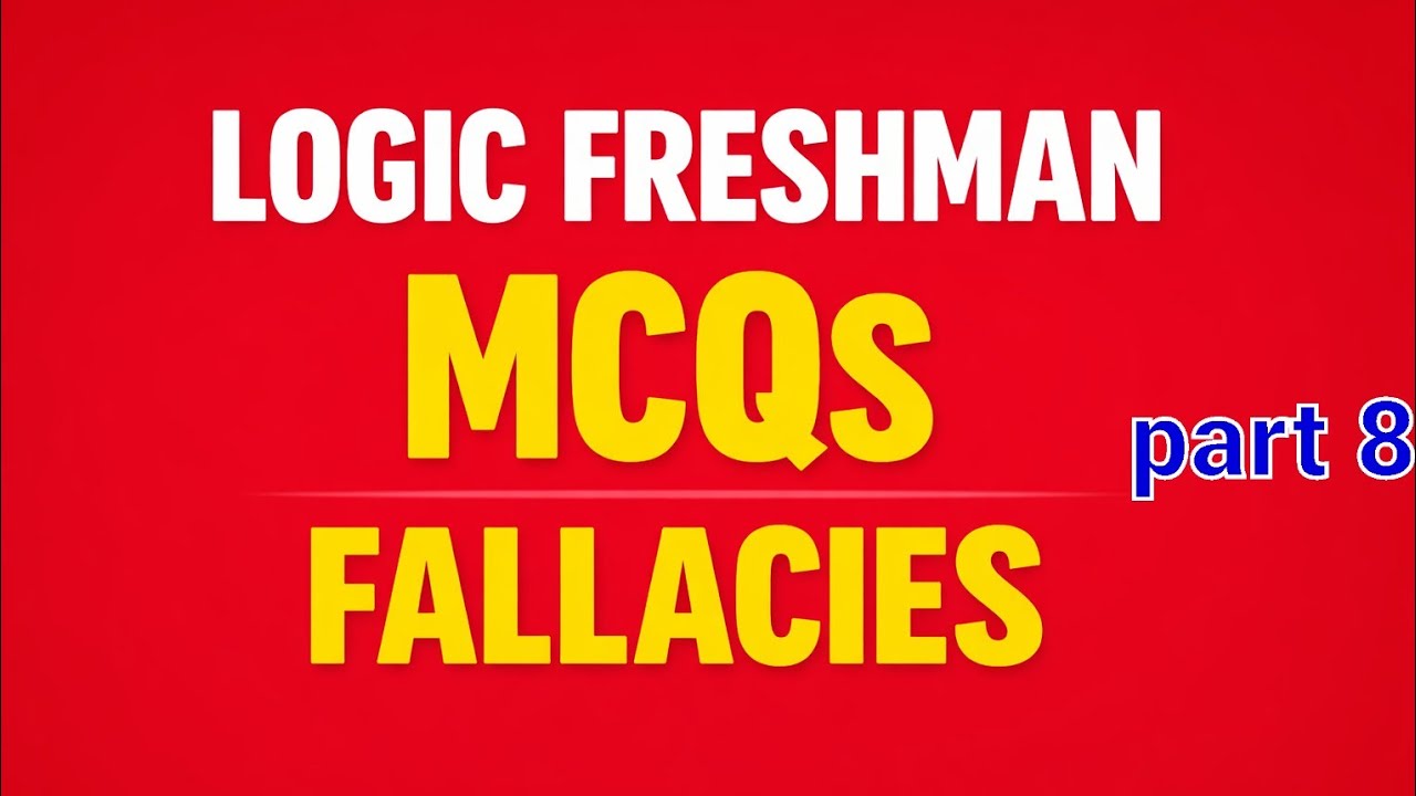 Part Eight | Logic Freshman MCQs: Fallacies 