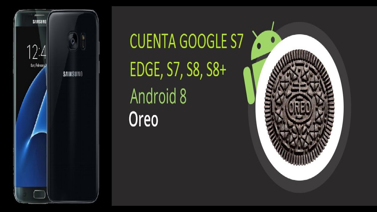 CUENTA GOOGLE S7 EDGE, S7, S8, S8+ ANDROI 8