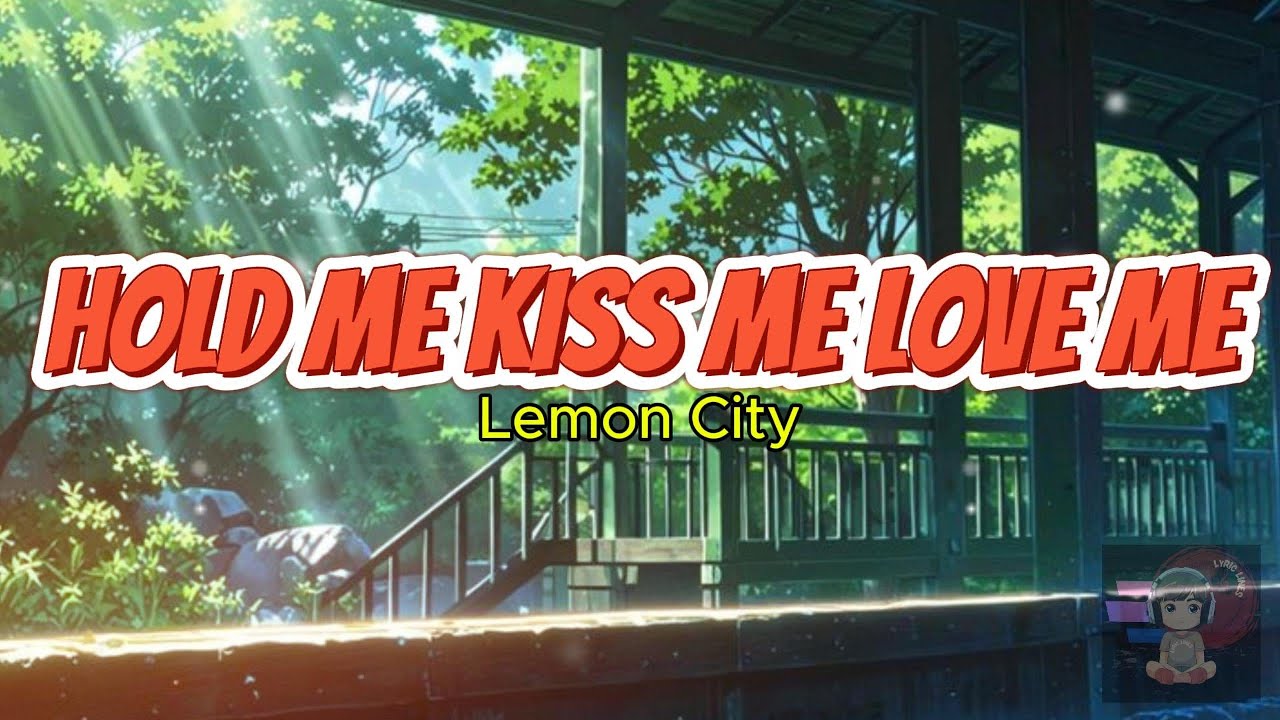 HOLD ME KISS ME LOVE ME - Lemon City(Lyric)