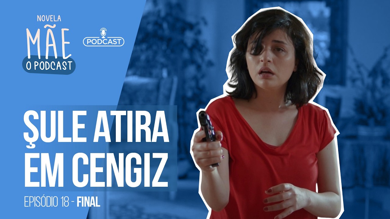 Novela M&atilde;e: O Podcast #18 | Epis&oacute;dio Final