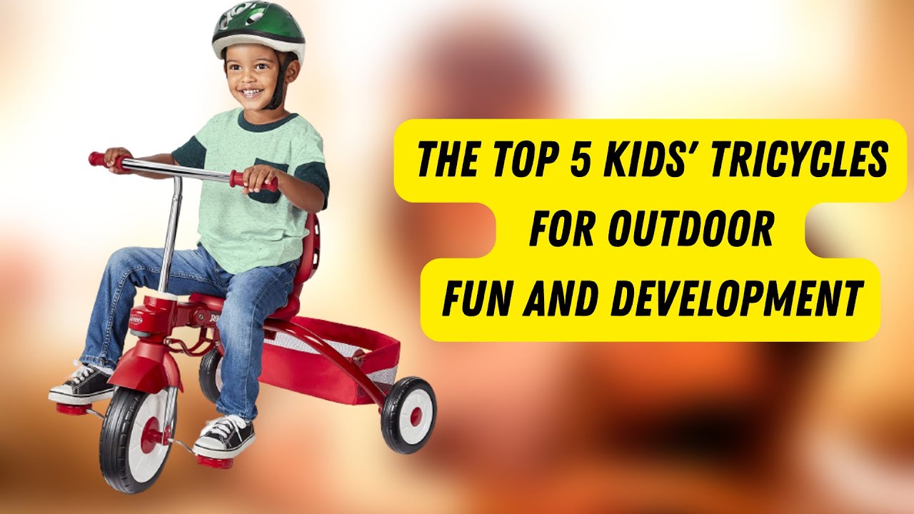 The Top 5 Kids Toddler Tricycle Outdoor Trike and Development