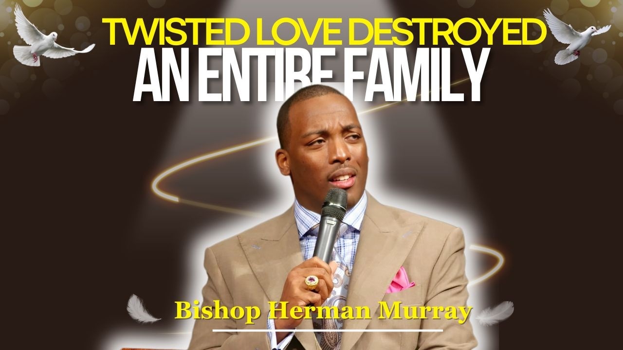The Shocking Truth About Twisted Love In The Bible | Bishop Herman Murray