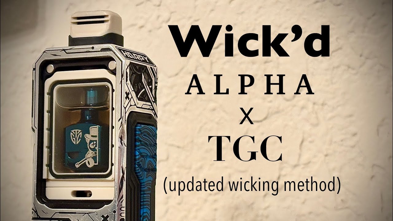 Wick&rsquo;d X TGC Alpha (updated wicking method) FULL Build N Wick Tutorial 🐼 