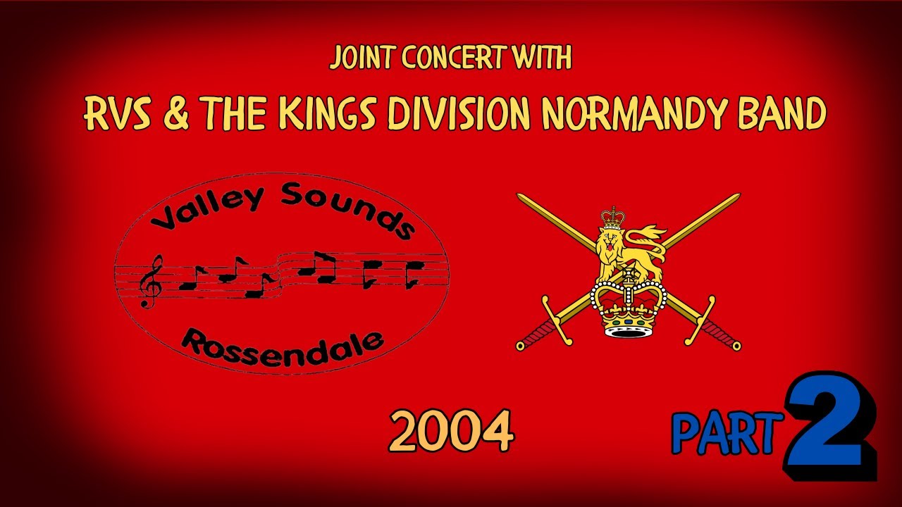 Rossendale Valley Sounds & The Kings Division Normandy Band 2004 Part 2