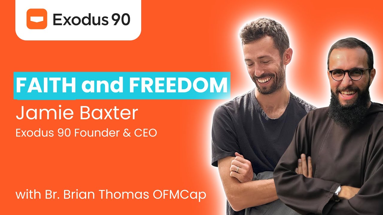 Exodus 90 in Europe: Jamie Baxter on Faith, Freedom, and Vocation | with Br. Brian Thomas OFMCap