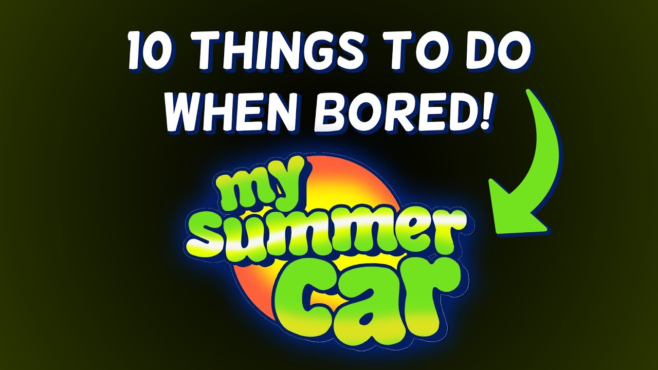 10 Things To Do In My Summer Car When Being Bored!