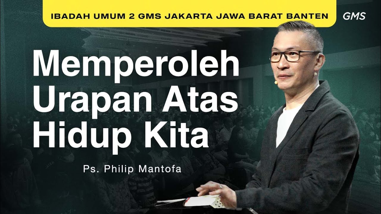 Memperoleh Urapan Atas Hidup Kita - Ps. Philip Mantofa (GMS Church)