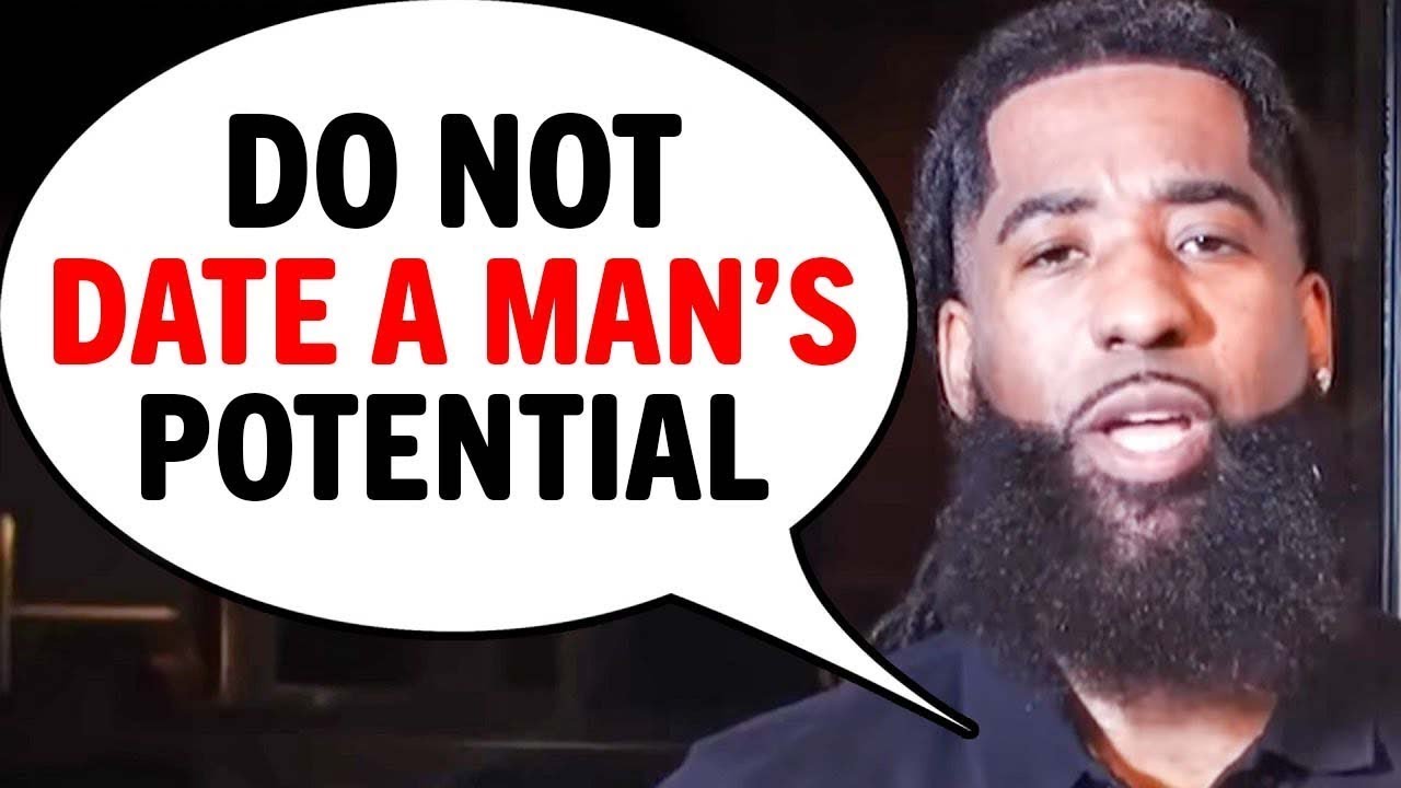 Dating A Man's POTENTIAL (7 Reasons to Avoid STRUGGLE Love)