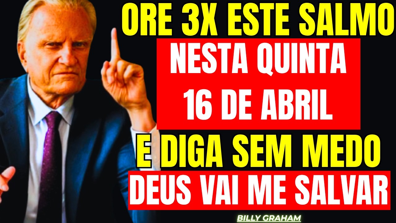 16 DE ABRIL: ESTE SALMO DESTR&Oacute;I TODA FEITI&Ccedil;ARIA FAMILIAR E CHAMA PROVIS&Atilde;O! &mdash; Billy Graham