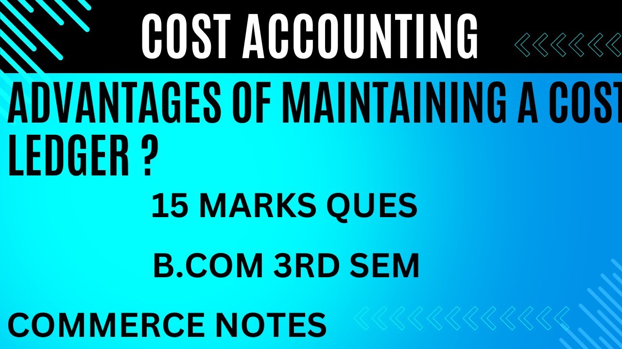 Advantages of Maintaining a Cost Ledger | Cost Accounting | BCOM |