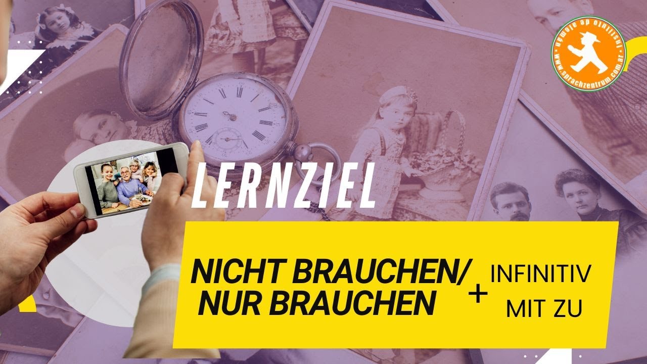 B12 - Grammatik leicht gemacht: 📸 nicht brauchen oder nur brauchen + Infinitiv mit zu