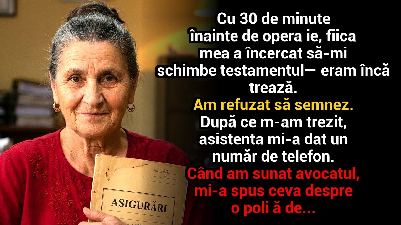 Cu 30 de minute înainte de operație fiica mea a încercat să-mi schimbe testamentul, eram încă trează