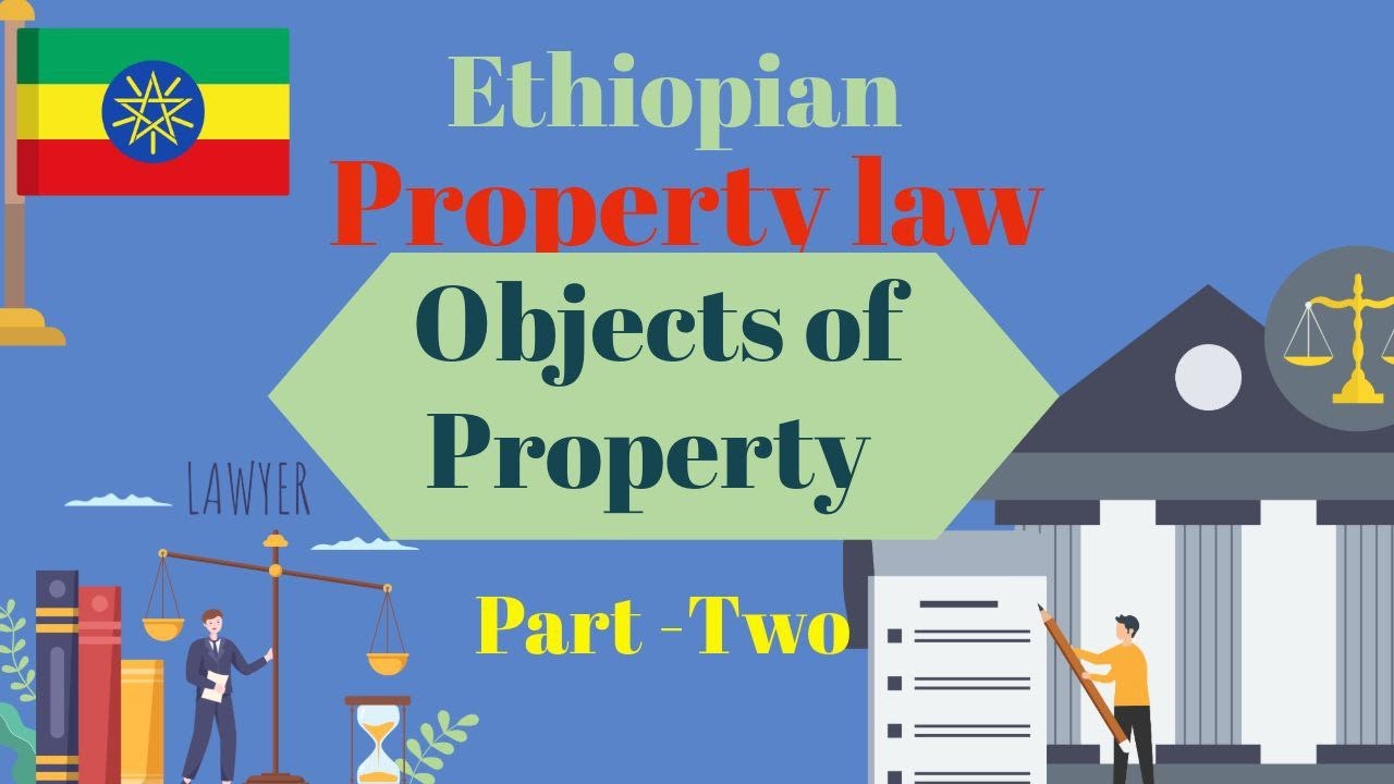 Ethiopian  property law discussion በአማርኛ part-two(objects of property )