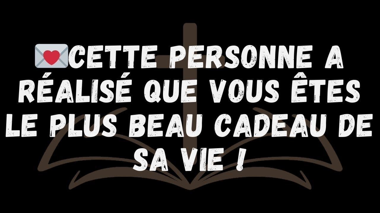 💌Cette personne a réalisé que VOUS êtes le plus beau cadeau de sa vie !