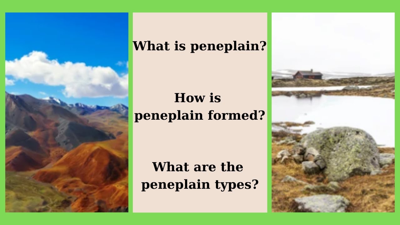 What is peneplain? How is peneplain formed? What are the peneplain types?