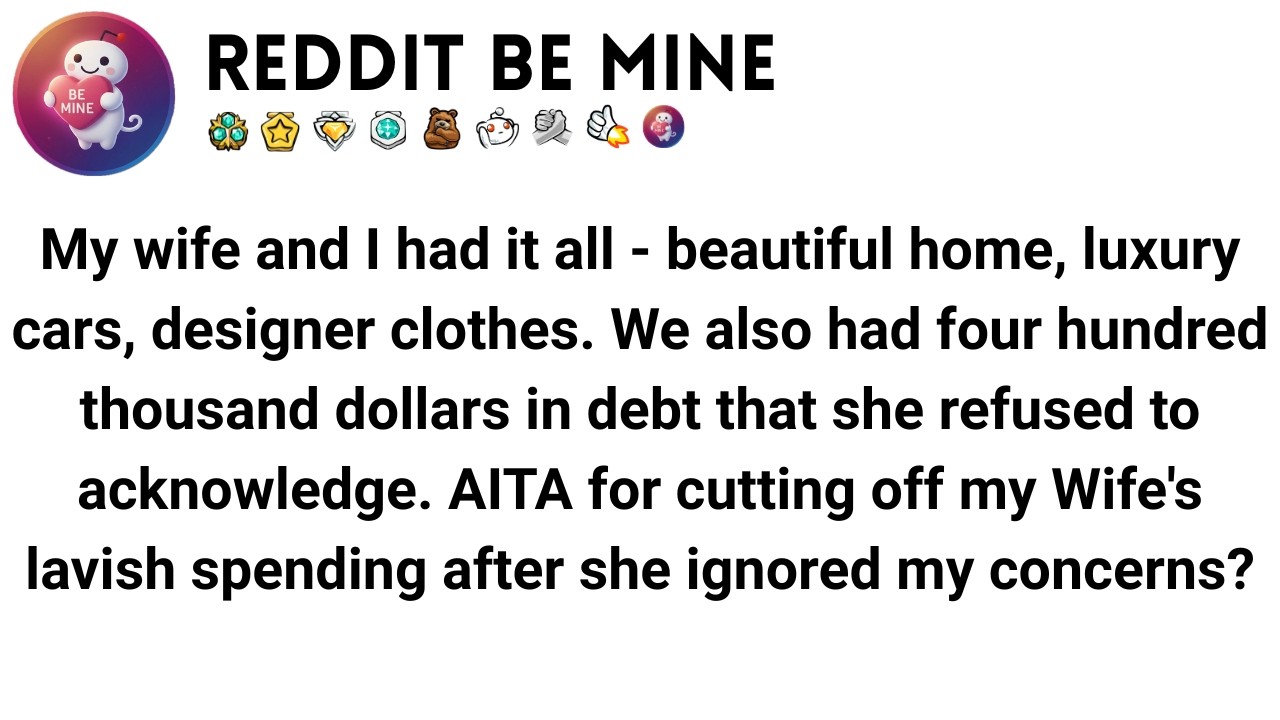 AITA, I Cut Off My Wife's Lavish Spending After She Ignored My Concerns