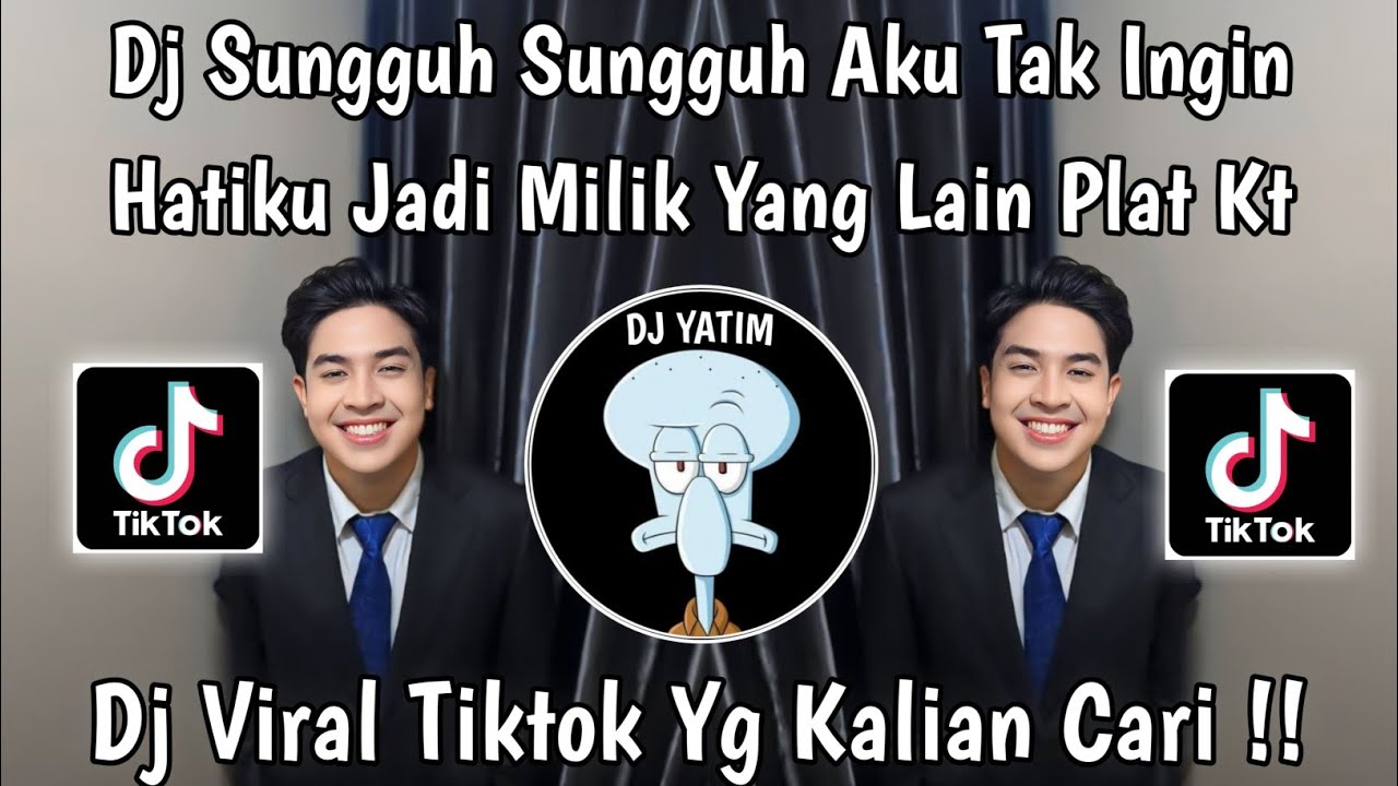 SUNGGUH SUNGGUH AKU TAK INGIN HATIKU JADI MILIK YANG LAIN DJ PLAT KT VIRAL TIKTOK TERBARU 2024