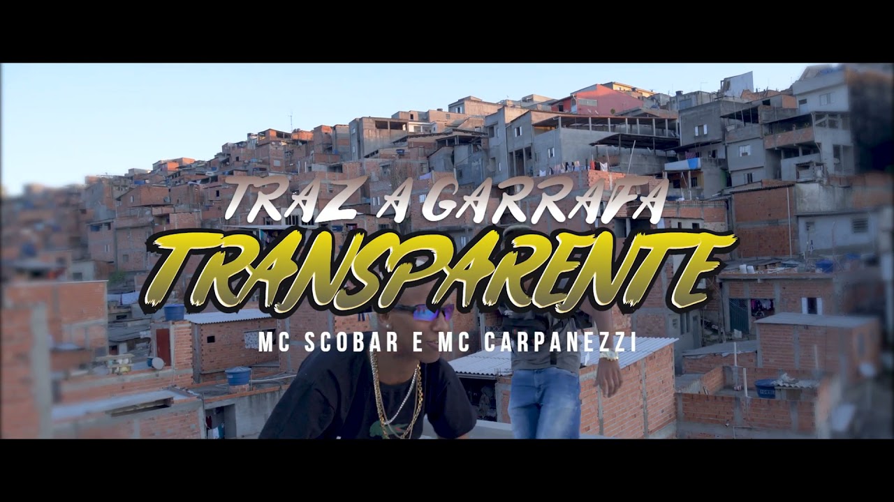 Traz a Garrafa Transparente - MC Scobar e Mc Carpanezzi