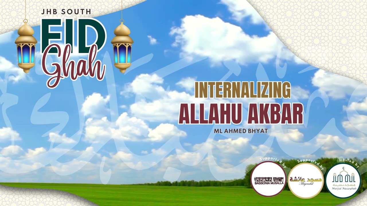 Internalizing Allahu Akbar | Eid Reflection by Ml Ahmed Bhyat