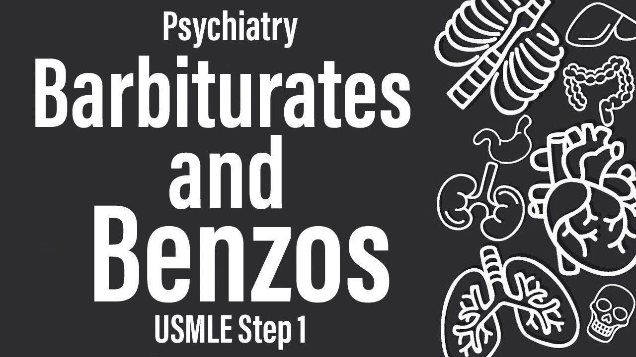 Barbiturates and Benzodiazepines (Psychiatry) (Pharmacology) - USMLE Step 1