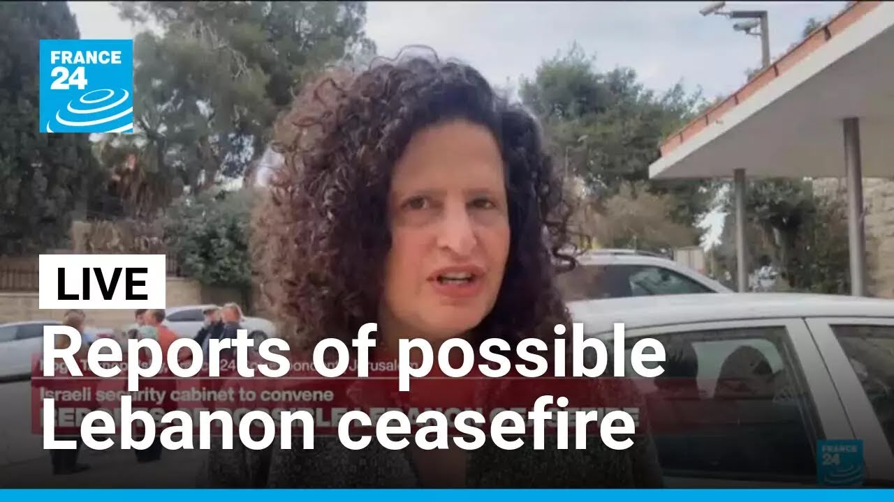 Live: Reports of possible Israel-Lebanon ceasefire &bull; FRANCE 24 English