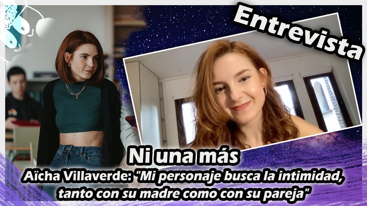 NI UNA MÁS Aïcha Villaverde : Mi personaje busca la intimidad, tanto con su madre como con su pareja