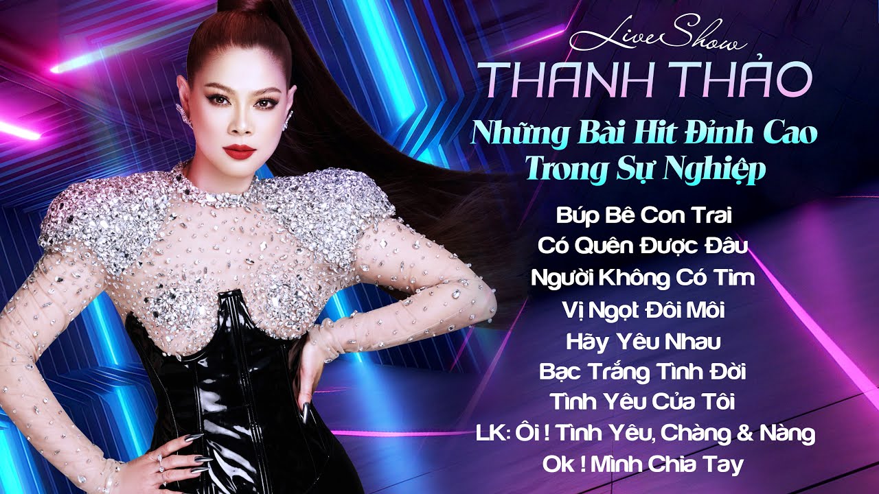 LIVESHOW THANH THẢO - TUYỂN TẬP BÀI HITS ĐỈNH CAO TRONG SỰ NGHIỆP