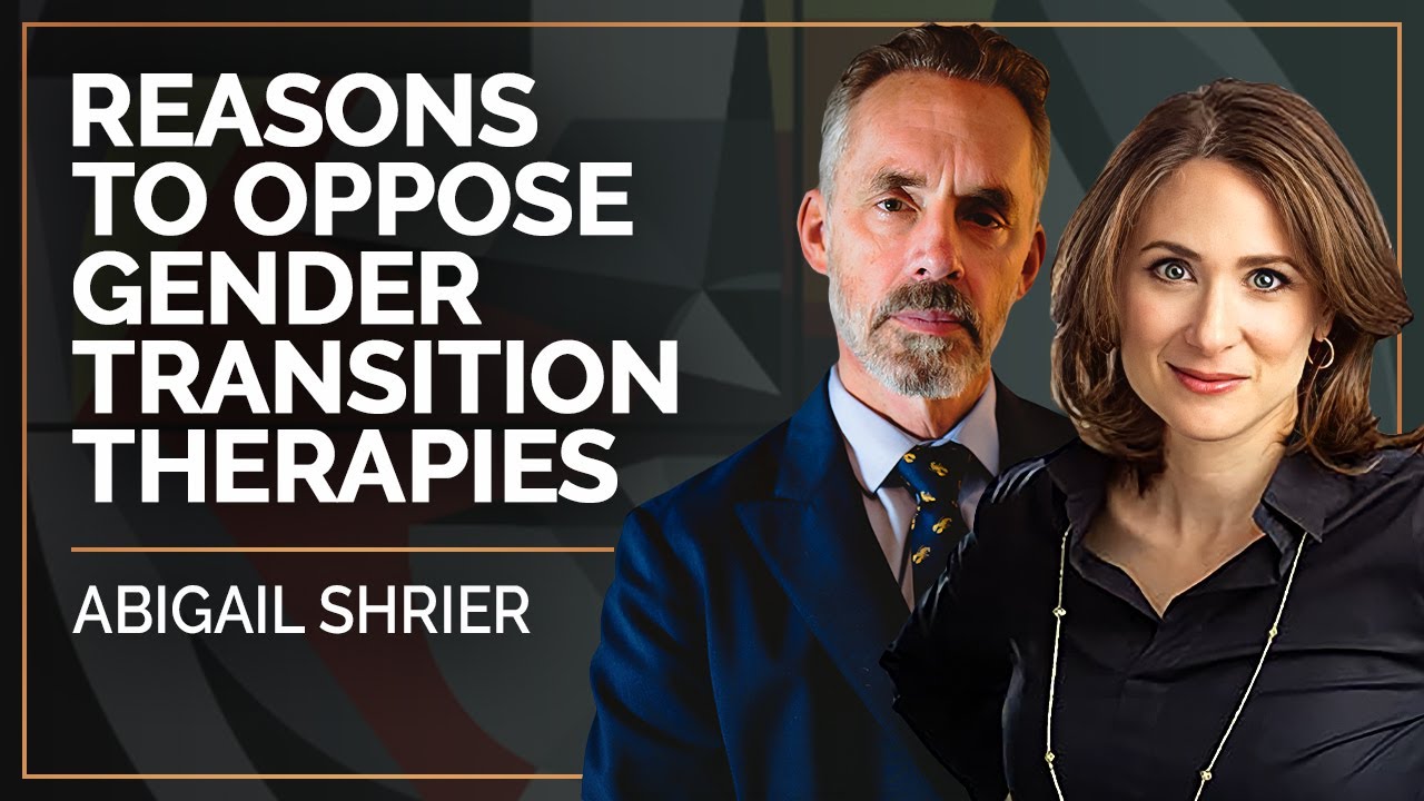 Reasons to Oppose Gender Transition Therapies | Abigail Shrier & Jordan B Peterson
