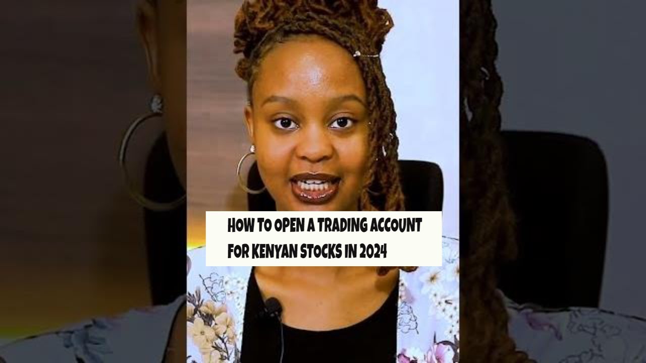 HOW TO OPEN A TRADING ACCOUNT FOR KENYAN STOCKS IN 2024