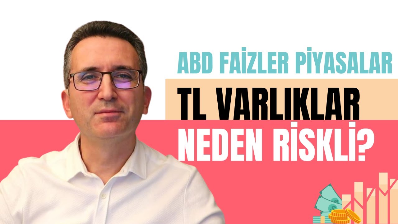 ABD Faizleri ve Piyasalar - TL Varlıklar Neden Riskli?