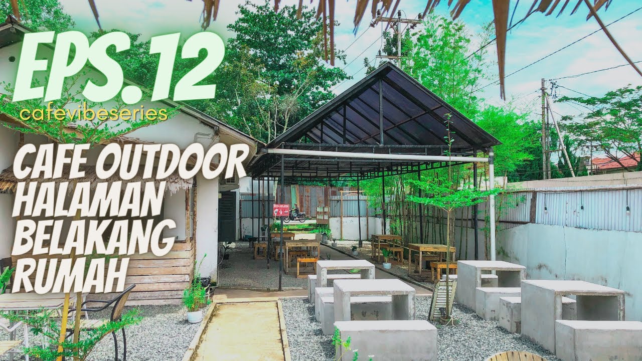 CAFE OUTDOOR HALAMAN BELAKANG RUMAH - PEKJAN - EPS.12 CAFEVIBESERIES