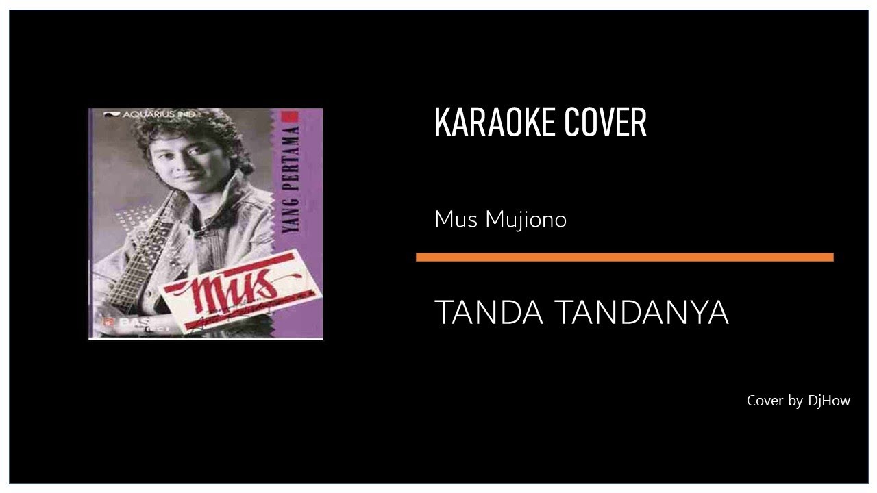 Mus Mujiono - TANDA TANDANYA - Karaoke cover by DjHow