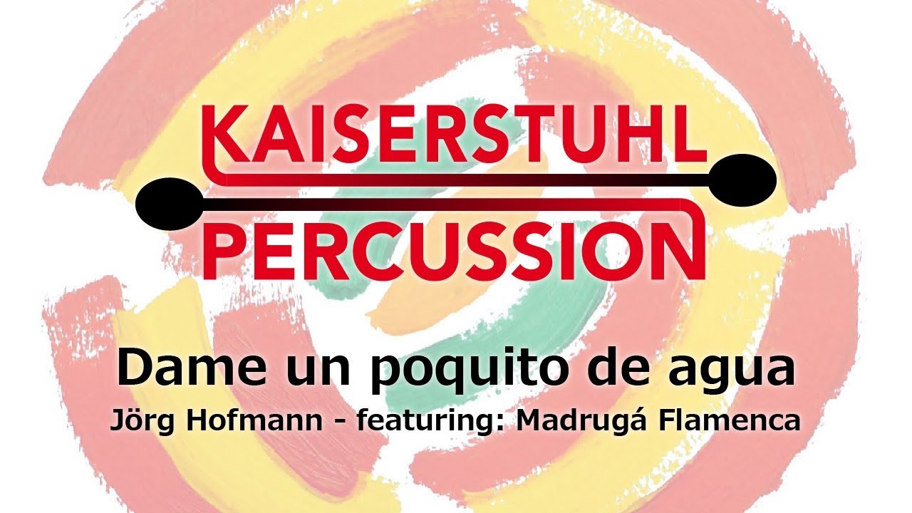 Kaiserstuhl Percussion – Dame un poquito de agua – featuring: Madrugá Flamenca