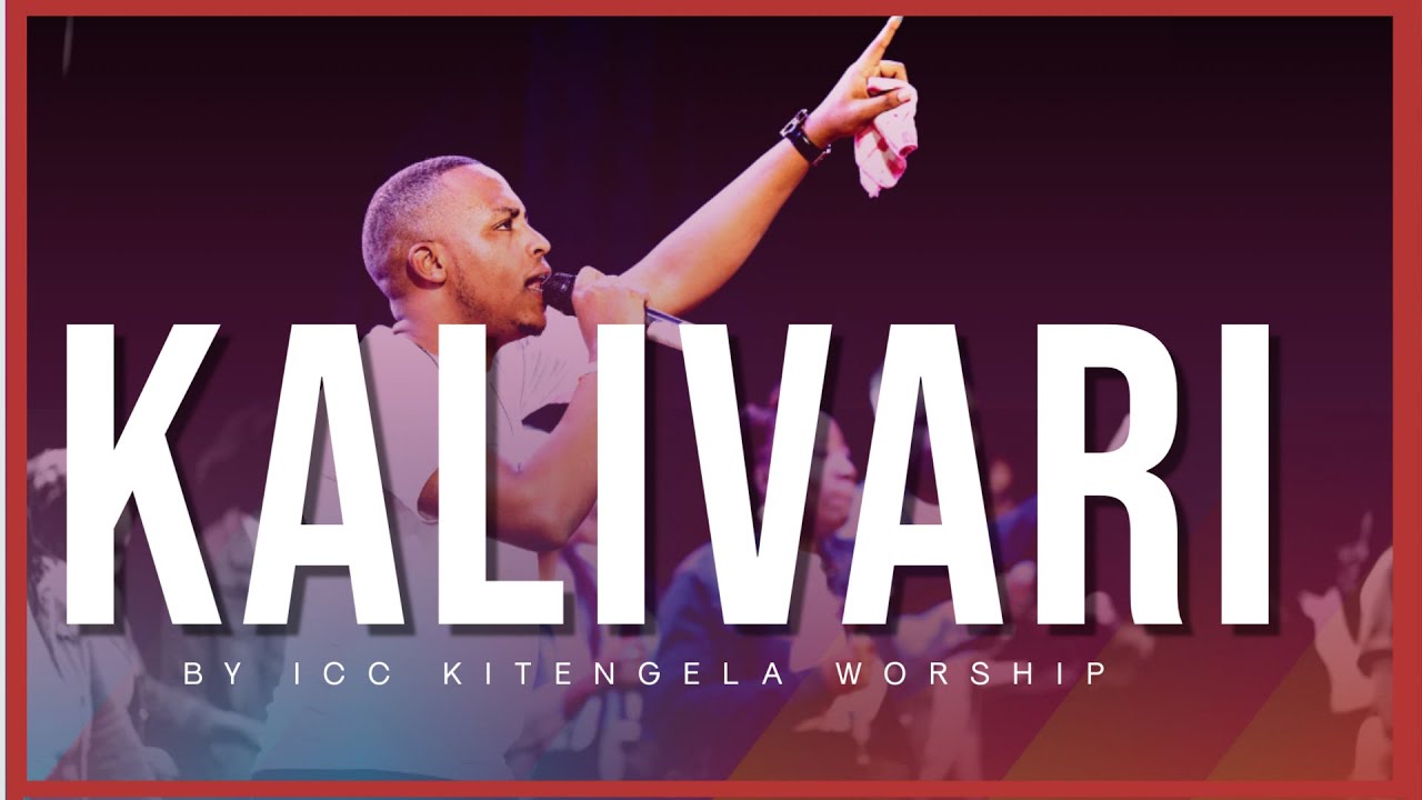 KALIVARI - ICC Kitengela Worship (Official Video)