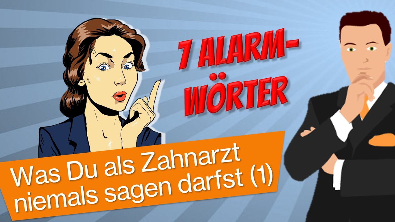 7 Alarmwörter im Patientengespräch (1) - Was Du als Zahnarzt / Augenarzt NIEMALS sagen darfst