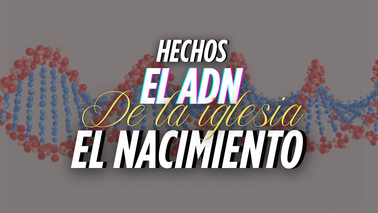 El Nacimiento | HECHOS el ADN de la Iglesia | David Alducin