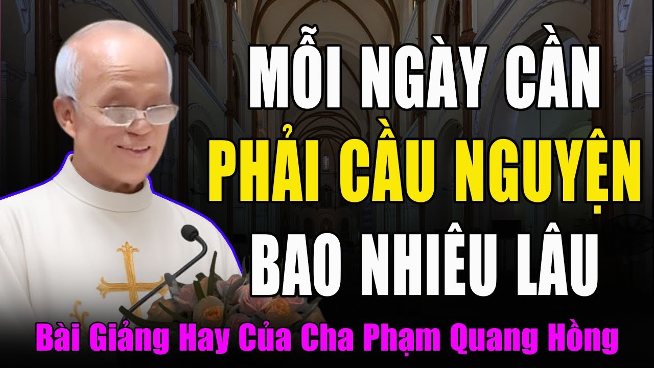 Mỗi Ngày Chúng Ta Cần Phải Cầu Nguyện Bao Nhiêu Thời Gian - Bài Giảng Của Cha Micae Phạm Quang Hồng