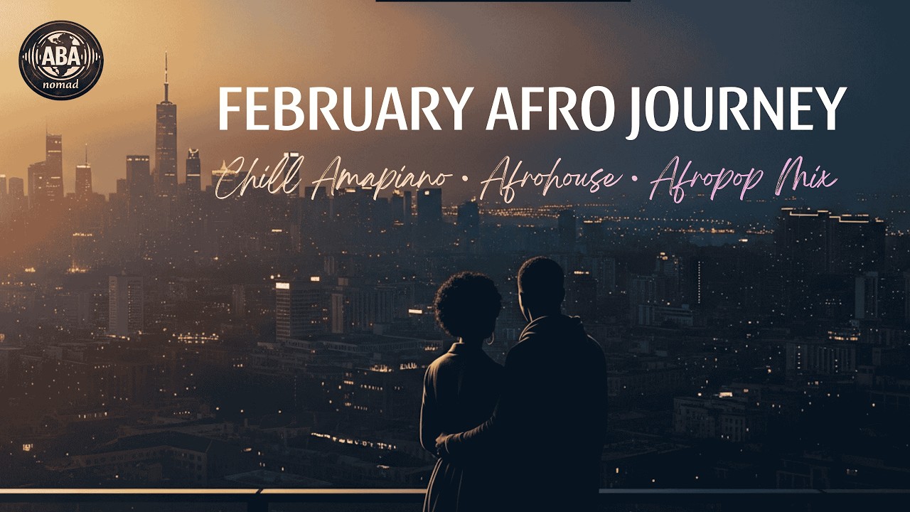 February Afro Journey | Chill Amapiano • Afrohouse • Afropop Mix (ABA NOMAD 2026)