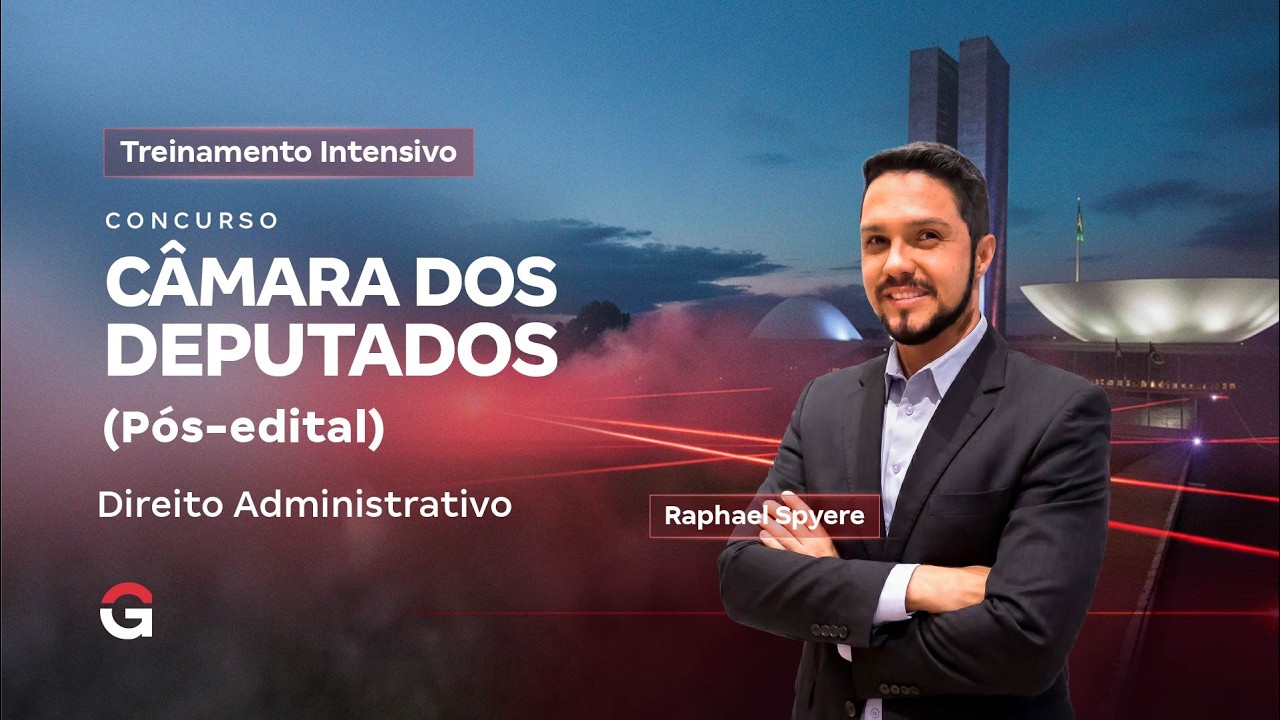 Treinamento Intensivo Câmara dos Deputados - Direito Administrativo com Raphael Spyere