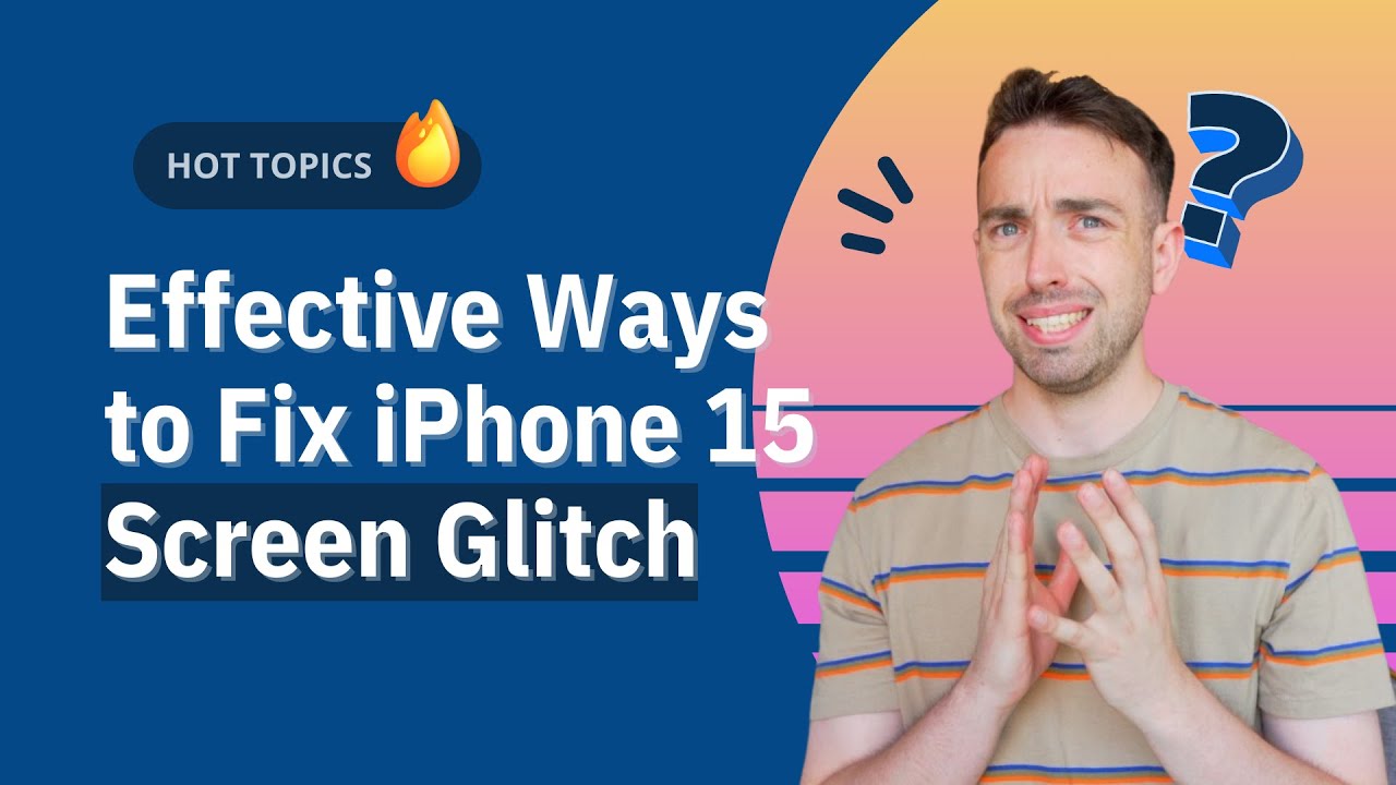 Effective Ways to Fix iPhone 15 Screen Glitch