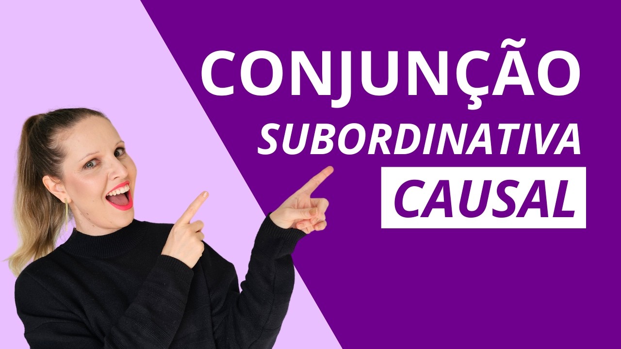 CONJUNÇÃO SUBORDINATIVA CAUSAL – DOMINE ESSE TIPO E MELHORE A SUA REDAÇÃO!