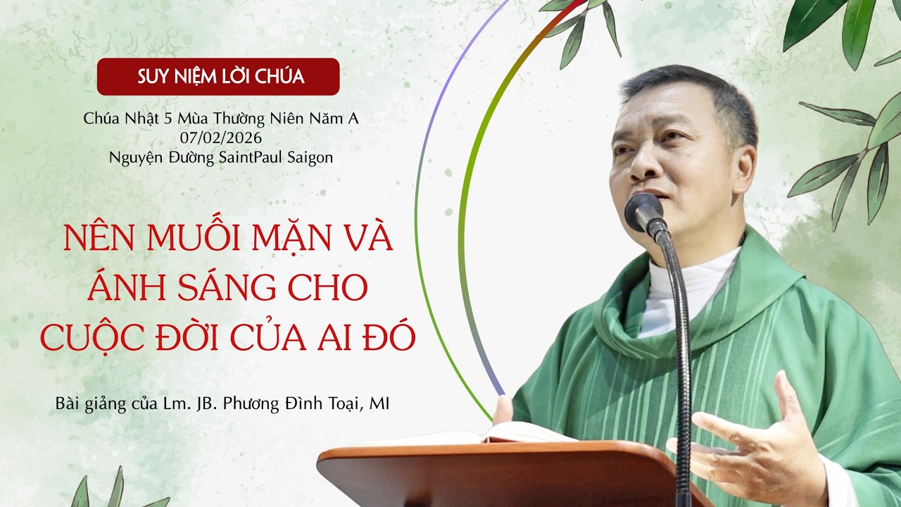 Nên Muối Mặn và Ánh Sáng Cho Cuộc Đời của Ai Đó || Chúa Nhật 5 Mùa Thường Niên Năm A || 07.02.2026