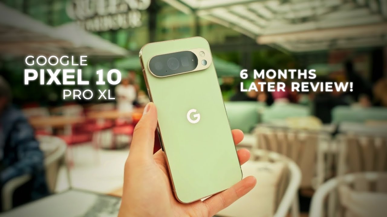 Google Pixel 10 Pro XL After 6 Months - Should You Buy It?