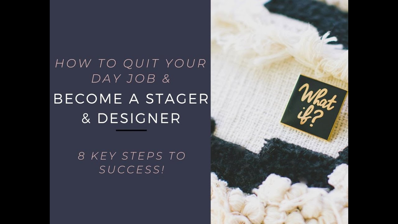 How to Quit Your Day Job and Become a Home Stager and Designer – 8 Critical Steps for Success