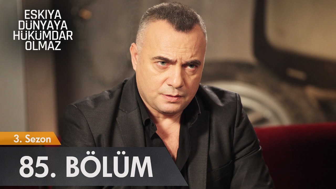Eşkıya Dünyaya Hükümdar Olmaz 85. Bölüm