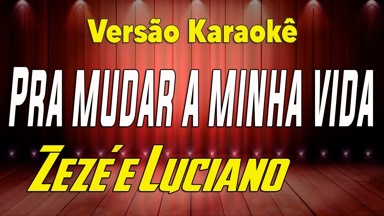 Zezé e Luciano Pra mudar a minha vida Karaokê