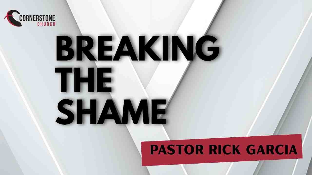 Breaking The Shame | Pastor Rick Garcia | 2 15 2026